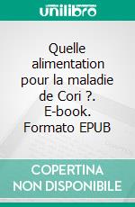 Quelle alimentation pour la maladie de Cori ?. E-book. Formato EPUB ebook di Cédric MENARD