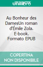 Au Bonheur des DamesUn roman d'Émile Zola. E-book. Formato EPUB ebook