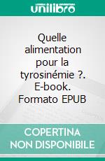 Quelle alimentation pour la tyrosinémie ?. E-book. Formato EPUB ebook