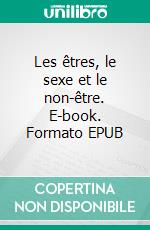 Les êtres, le sexe et le non-être. E-book. Formato EPUB ebook di Pierre Alcopa