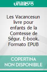 Les Vacancesun livre pour enfants de la Comtesse de Ségur. E-book. Formato EPUB ebook