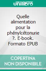 Quelle alimentation pour la phénylcétonurie ?. E-book. Formato EPUB ebook di Cédric Menard