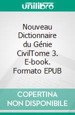 Nouveau Dictionnaire du Génie CivilTome 3. E-book. Formato EPUB ebook