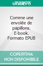 Comme une envolée de papillons. E-book. Formato EPUB ebook di Tim Calene