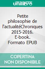 Petite philosophie de l'actualitéChroniques 2015-2016. E-book. Formato EPUB ebook di Michel Théron