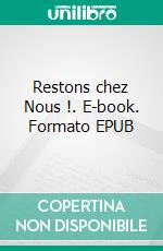 Restons chez Nous !. E-book. Formato EPUB ebook