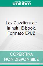 Les Cavaliers de la nuit. E-book. Formato EPUB ebook di Pierre Alexis Ponson du Terrail