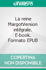 La reine MargotVersion intégrale. E-book. Formato EPUB ebook di Alexandre Dumas