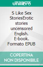 S Like Sex StoriesErotic stories uncensored English. E-book. Formato EPUB ebook di Ewa Heart