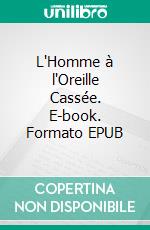 L'Homme à l'Oreille Cassée. E-book. Formato EPUB