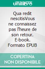 Qua redit nescitisVous ne connaissez pas l'heure de son retour. E-book. Formato EPUB