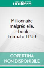 Millionnaire malgrés elle. E-book. Formato EPUB ebook di Stella Strie