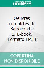 Oeuvres complètes de  Balzacpartie 1. E-book. Formato EPUB ebook