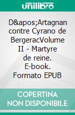 D&apos;Artagnan contre Cyrano de BergeracVolume II - Martyre de reine. E-book. Formato EPUB ebook