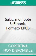 Salut, mon pote !. E-book. Formato EPUB ebook