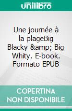 Une journée à la plageBig Blacky & Big Whity. E-book. Formato EPUB ebook di Abuela Véronique