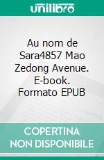 Au nom de Sara4857 Mao Zedong Avenue. E-book. Formato EPUB ebook