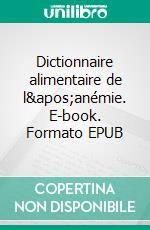 Dictionnaire alimentaire de l&apos;anémie. E-book. Formato EPUB ebook