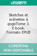 Sketches et scénettes à gogoTome 3. E-book. Formato EPUB ebook di L' éclaireur