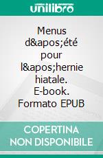 Menus d'été pour l'hernie hiatale. E-book. Formato EPUB ebook di Cédric Menard