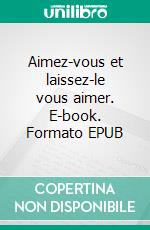 Aimez-vous et laissez-le vous aimer. E-book. Formato EPUB ebook