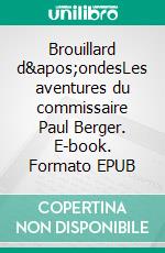 Brouillard d'ondesLes aventures du commissaire Paul Berger. E-book. Formato EPUB ebook di Iris Rivaldi