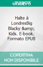 Halte à LondresBig Blacky &amp; Kids. E-book. Formato EPUB ebook