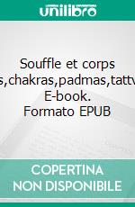 Souffle et corps subtilNâdis,chakras,padmas,tattvas,vayus. E-book. Formato EPUB ebook di Marie Jeanne Laffez