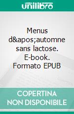 Menus d'automne sans lactose. E-book. Formato EPUB ebook di Cédric Menard