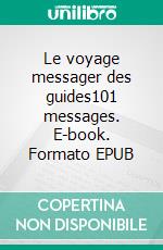 Le voyage messager des guides101 messages. E-book. Formato EPUB