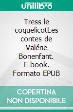 Tress le coquelicotLes contes de Valérie Bonenfant. E-book. Formato EPUB