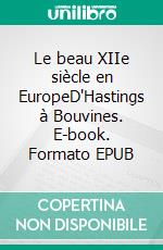 Le beau XIIe siècle en EuropeD'Hastings à Bouvines. E-book. Formato EPUB ebook