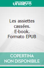 Les assiettes cassées. E-book. Formato EPUB ebook