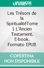 Les Trésors de la SpiritualitéTome 1 L'Ancien Testament. E-book. Formato EPUB