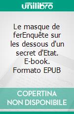 Le masque de ferEnquête sur les dessous d'un secret d'Etat. E-book. Formato EPUB ebook