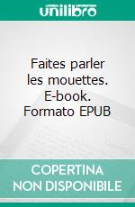 Faites parler les mouettes. E-book. Formato EPUB ebook