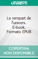 Le rempart de l'univers. E-book. Formato EPUB ebook