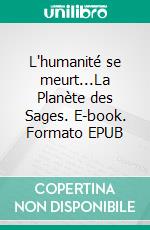 L'humanité se meurt...La Planète des Sages. E-book. Formato EPUB ebook di Brice Pascal