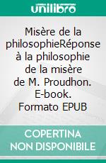 Misère de la philosophieRéponse à la philosophie de la misère de M. Proudhon. E-book. Formato EPUB ebook