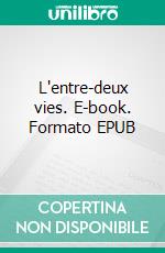 L'entre-deux vies. E-book. Formato EPUB ebook