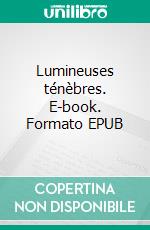 Lumineuses ténèbres. E-book. Formato EPUB ebook