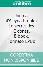 Journal d'Aleyna Brook : Le secret des Oxiones. E-book. Formato EPUB