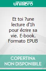 Et toi ?une lecture d'1h pour écrire sa vie. E-book. Formato EPUB