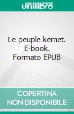 Le peuple kemet. E-book. Formato EPUB ebook