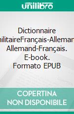 Dictionnaire militaireFrançais-Allemand  Allemand-Français. E-book. Formato EPUB ebook