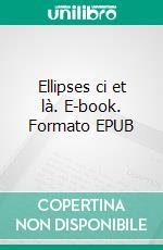 Ellipses ci et là. E-book. Formato EPUB ebook