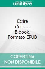 Écrire c'est.... E-book. Formato EPUB ebook