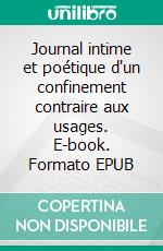 Journal intime et poétique d'un confinement contraire aux usages. E-book. Formato EPUB ebook