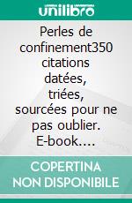 Perles de confinement350 citations datées, triées, sourcées pour ne pas oublier. E-book. Formato EPUB ebook di Azelma Sigaux