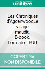 Les Chroniques d'AgdenwoodLe village maudit. E-book. Formato EPUB ebook di Benjamin Trouille